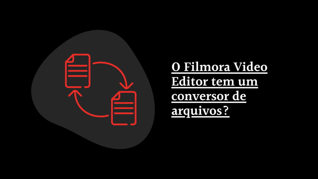 O Filmora Video Editor tem um conversor de arquivos